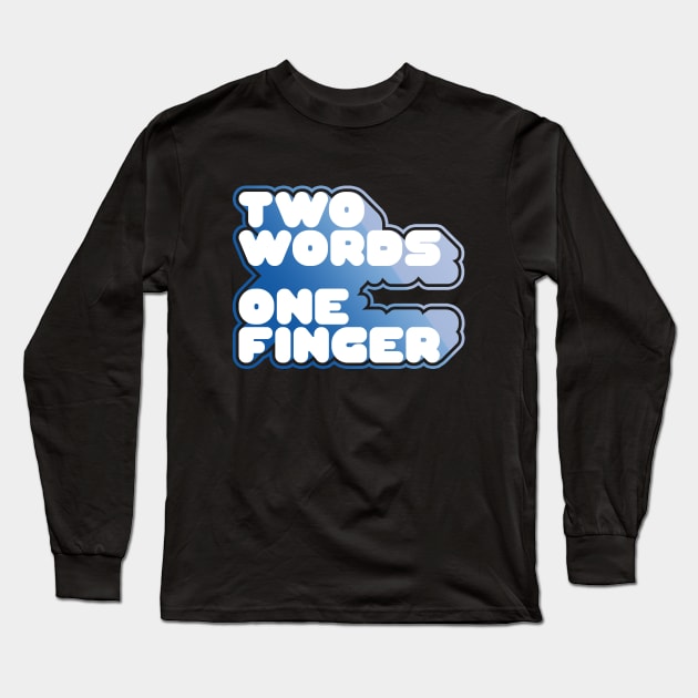 TWO WORDS ONE FINGER Long Sleeve T-Shirt by azified